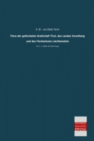 Buch Flora der gefürsteten Grafschaft Tirol, des Landes Vorarlberg und des Fürstentums Liechtenstein. Tl.3/2 K. W. Dalla Torre