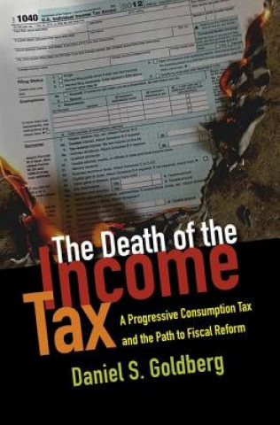 Kniha Death of the Income Tax Daniel S Goldberg