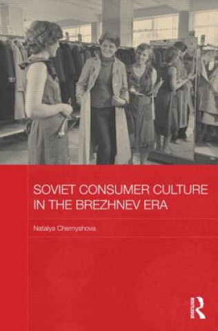 Könyv Soviet Consumer Culture in the Brezhnev Era Natalya Chernyshova