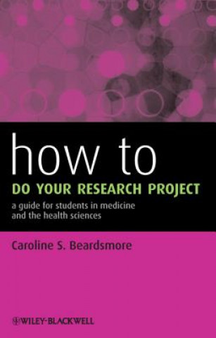 Könyv How to do your Research Project - a Guide for Students in Medicine and the Health Sciences Caroline S Beardsmore