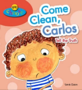 Livre You Choose!: Come Clean, Carlos Tell the Truth Sarah Eason