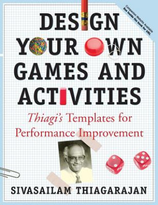Carte Design Your Own Games and Activities: Thiagi's Templates for Performance Improvement Sivasailam Thiagarajan