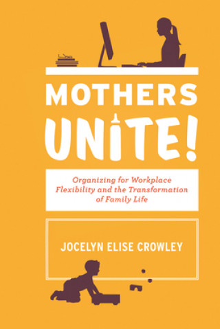 Könyv Mothers Unite! Jocelyn Elise Crowley