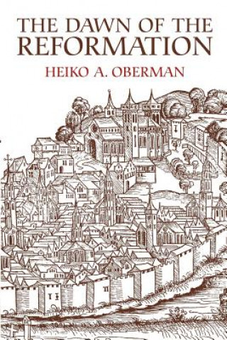 Książka Dawn of the Reformation Heiko A Oberman