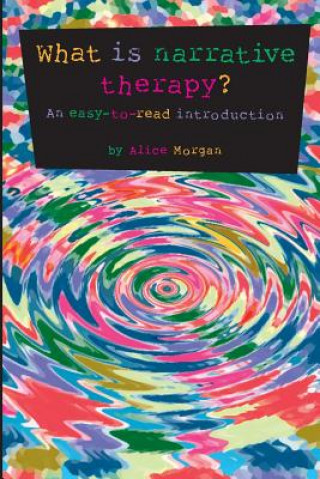 Kniha What is Narrative Therapy? Alice Morgan