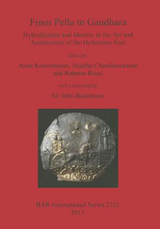 Könyv From Pella to Gandhara. Hybridisation and Identity in the Art and Architecture of the Hellenistic East Anna Kouremenos
