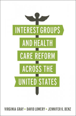 Könyv Interest Groups and Health Care Reform across the United States Virginia Gray