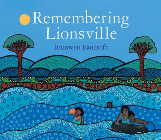 Kniha Remembering Lionsville Bronwyn Bancroft
