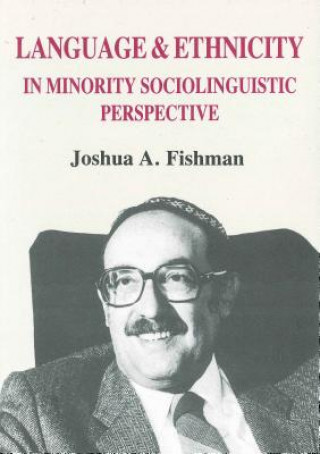 Kniha Language and Ethnicity in Minority Sociolinguistic Perspective Joshua A Fishman