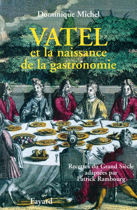 Kniha Vatel Et La Naissance De La Gastronomie Dominique Michel