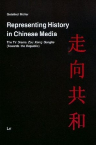 Kniha Representing History in Chinese Media Gotelind Muller