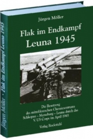 Carte Flak im Endkampf - Leuna 1945 Jürgen Möller
