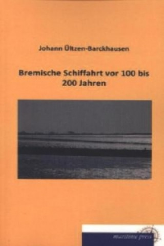 Kniha Bremische Schiffahrt vor 100 bis 200 Jahren Johann Ültzen-Barckhausen