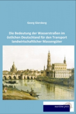 Carte Die Bedeutung der Wasserstraßen im östlichen Deutschland für den Transport landwirtschaftlicher Massengüter Georg Giersberg