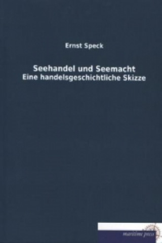 Kniha Seehandel und Seemacht Ernst Speck
