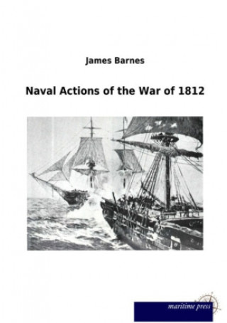 Kniha Naval Actions of the War of 1812 James Barnes