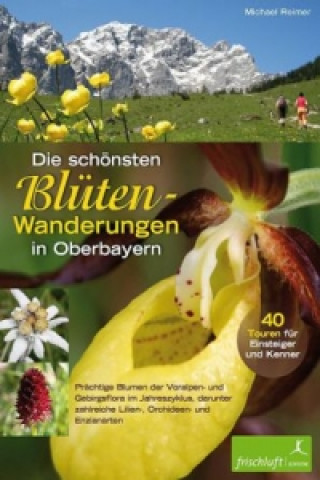 Könyv Die schönsten Blüten-Wanderungen in Oberbayern Michael Reimer