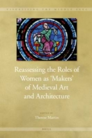 Kniha Reassessing the Roles of Women as 'makers' of Medieval Art a Therese Martin