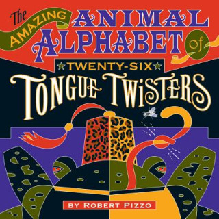 Carte Amazing Animal Alphabet of Twenty-Six Tongue Twisters Robert Pizzo