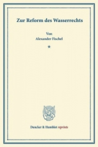 Könyv Zur Reform des Wasserrechts. Alexander Fischel