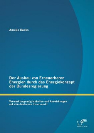 Libro Ausbau von Erneuerbaren Energien durch das Energiekonzept der Bundesregierung Annika Backs