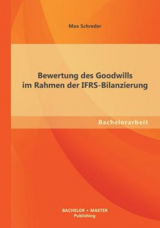 Kniha Bewertung des Goodwills im Rahmen der IFRS-Bilanzierung Max Schreder