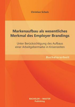 Könyv Markenaufbau als wesentliches Merkmal des Employer Brandings Christian Schulz