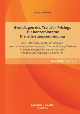 Kniha Grundlagen des Transfer-Pricings fur konzerninterne Dienstleistungserbringung Matthias Pohlann