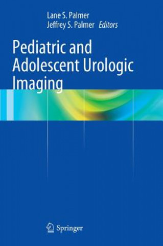 Kniha Pediatric and Adolescent Urologic Imaging Lane S. Palmer