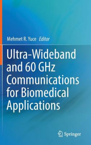 Carte Ultra-Wideband and 60 GHz Communications for Biomedical Applications Mehmet R. Yuce