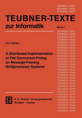 Книга Distributed Implementation of Flat Concurrent PROLOG on Message-Passing Multiprocessor Systems Uwe Glässer