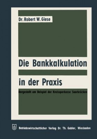 Kniha Die Bankkalkulation in Der Praxis Robert Werner Giese