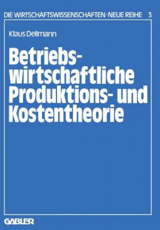 Книга Betriebswirtschaftliche Produktions- Und Kostentheorie Klaus Dellmann