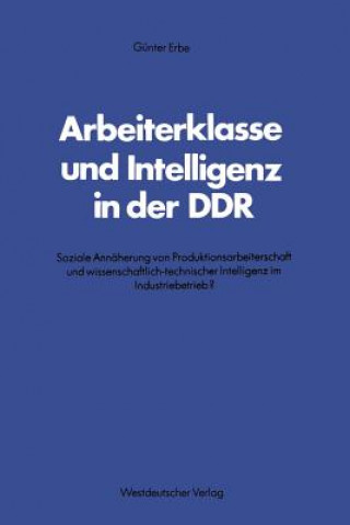 Kniha Arbeiterklasse Und Intelligenz in Der Ddr Günter Erbe