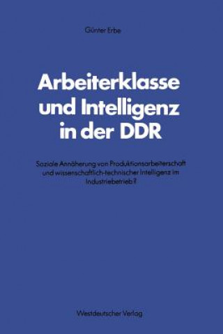 Книга Arbeiterklasse Und Intelligenz in Der Ddr Günter Erbe