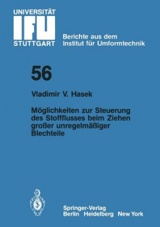 Knjiga M glichkeiten Zur Steuerung Des Stoffflusses Beim Ziehen Gro er Unregelm  iger Blechteile V. V. Hasek