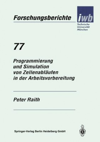 Könyv Programmierung Und Simulation Von Zellenabl ufen in Der Arbeitsvorbereitung Peter Raith