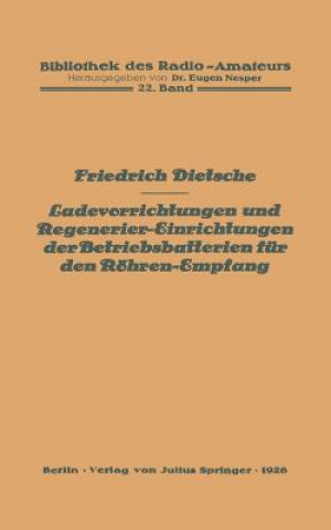 Könyv Ladevorrichtungen Und Regenerier-Einrichtungen Der Betriebsbatterien F r Den R hren-Empfang Friedrich Dietsche