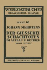 Könyv Der Gie erei-Schachtofen Im Aufbau Und Betrieb Johann Mehrtens