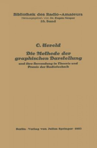 Könyv Methode Der Graphischen Darstellung Und Ihre Anwendung in Theorie Und Praxis Der Radiotechnik O. Herold