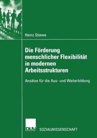 Книга Die F rderung Menschlicher Flexibilit t in Modernen Arbeitsstrukturen Heinz Stiewe