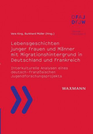 Könyv Lebensgeschichten junger Frauen und Manner mit Migrationshintergrund in Deutschland und Frankreich Vera King