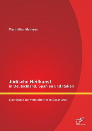 Carte Judische Heilkunst in Deutschland, Spanien und Italien Maximilian Monsees