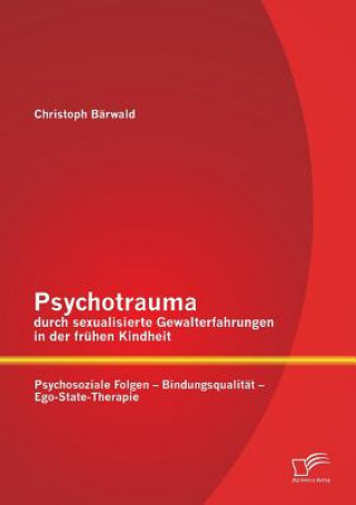 Kniha Psychotrauma durch sexualisierte Gewalterfahrungen in der fruhen Kindheit Christoph Bärwald