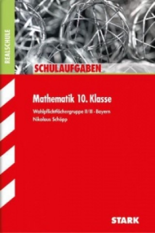 Kniha STARK Schulaufgaben Realschule - Mathematik 10. Klasse Gruppe II/III - Bayern Nikolaus Schöpp