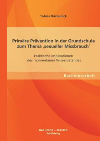 Kniha Primare Pravention in der Grundschule zum Thema 'sexueller Missbrauch' Tobias Düsterdick