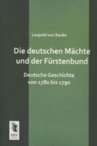 Kniha Die deutschen Mächte und der Fürstenbund Leopold von Ranke