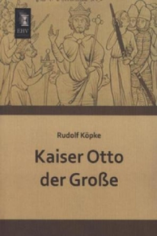 Книга Kaiser Otto der Große Rudolf Köpke