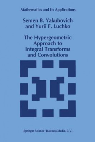 Kniha The Hypergeometric Approach to Integral Transforms and Convolutions, 1 S.B. Yakubovich