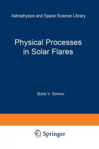 Książka Physical Processes in Solar Flares, 1 B.V. Somov
